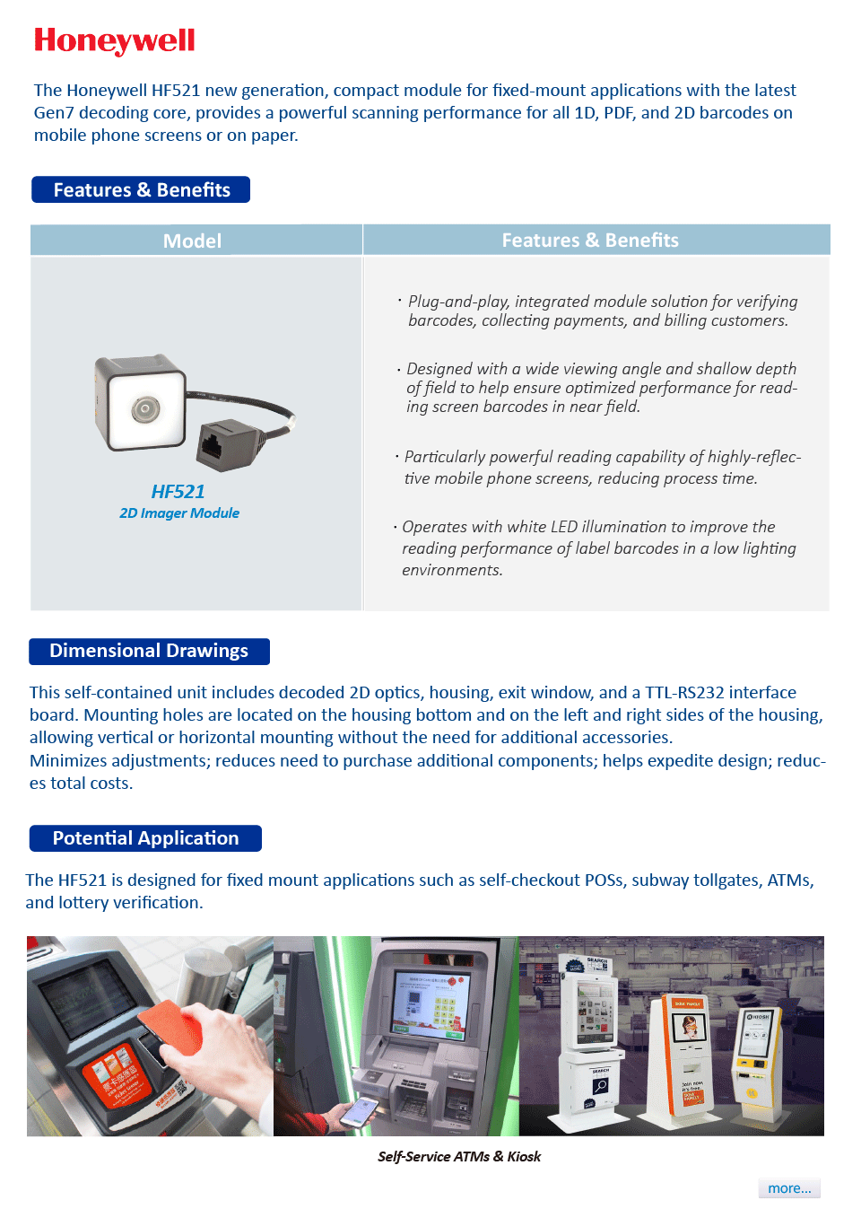 The Honeywell HF521 new generation, compact module for fixed-mount applications with the latest Gen7 decoding core, provides a powerful scanning performance for all 1D, PDF, and 2D barcodes on mobile phone screens or on paper.